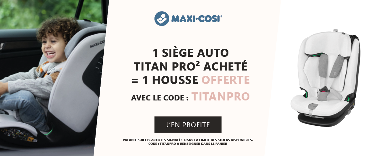 Maxi cosi : 1 siège auto Titan Pro² acheté= 1 housse Titan Pro² offert