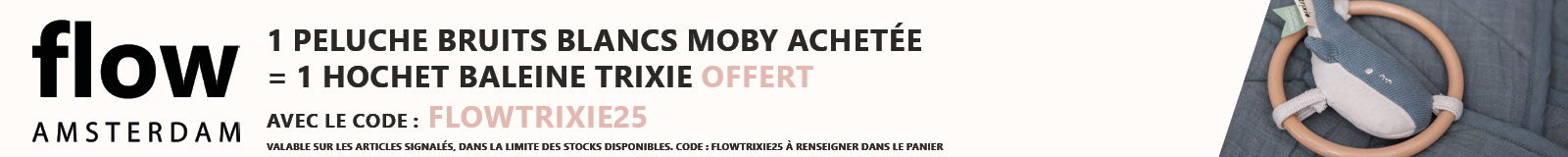 Flow Amsterdam : Une peluche bruits blancs MOBY achetée = Un hochet baleine Trixie offert