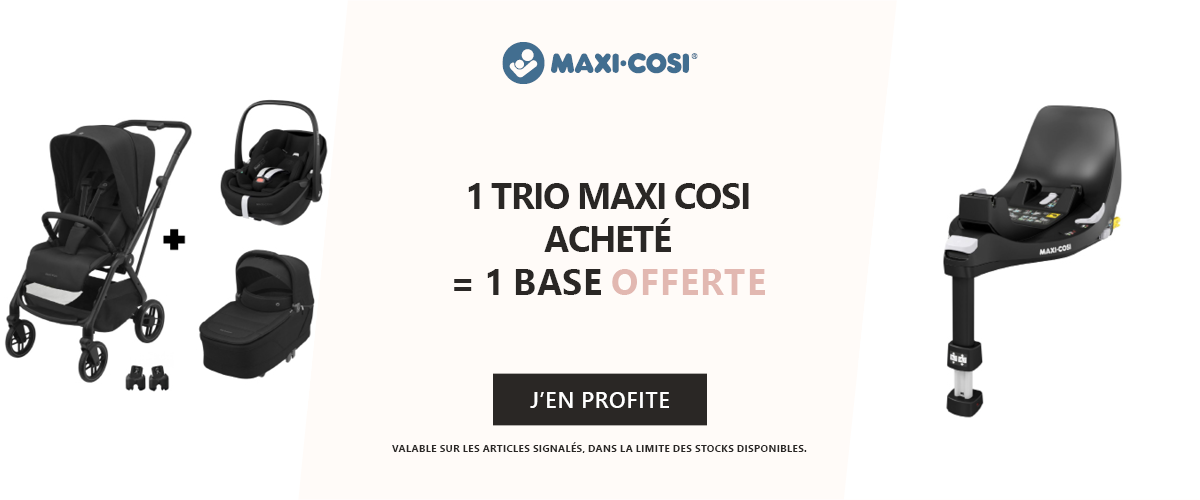 Maxi Cosi : Un trio Maxi Cosi acheté = une base offerte