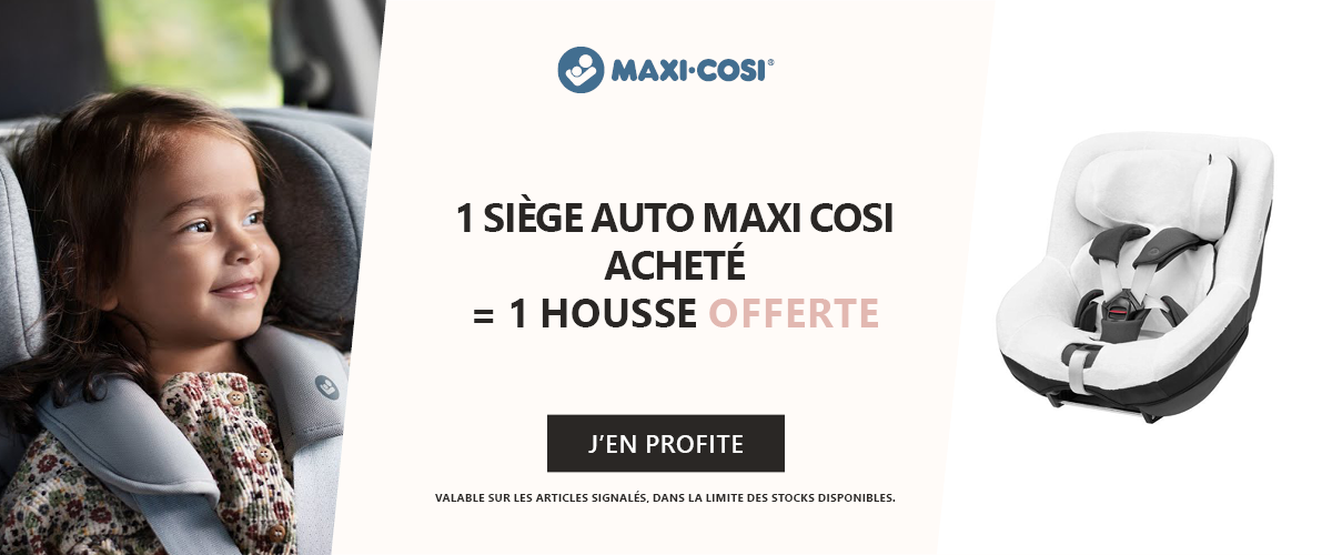 Maxi Cosi : Un siège auto Maxi Cosi acheté = une housse offerte