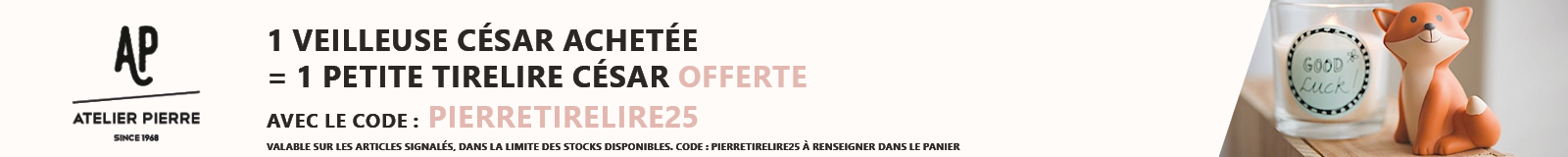 Atelier Pierre : Une veilleuse César acheté = Une petite tirelire César offerte
