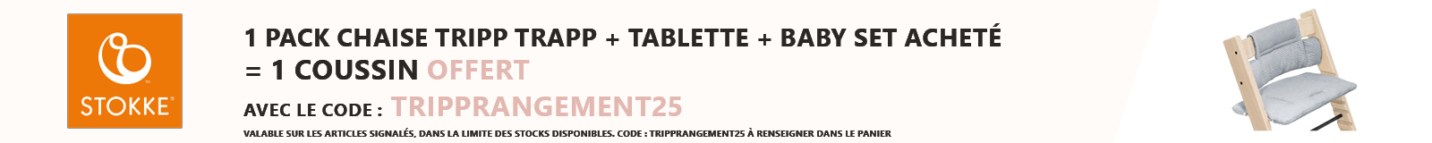 Stokke : Un pack Chaise Tripp Trapp + tablette + baby set acheté = Un coussin + un rangement offerts