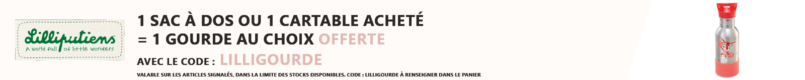 Lilliputiens : 1 sac à dos ou cartable acheté = 1 gourde offerte au choix