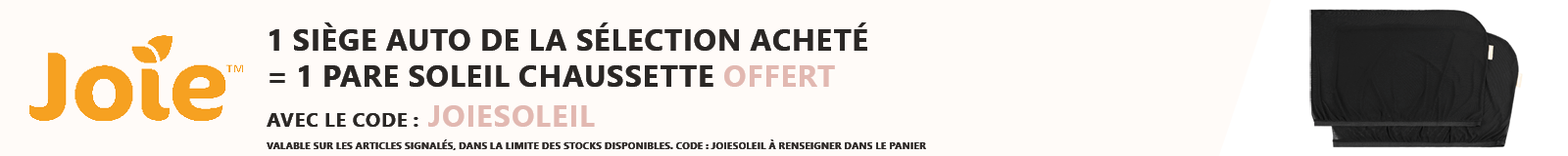 Joie : 1 siège auto Joie de la sélection acheté = 1 pare soleil chaussette offert