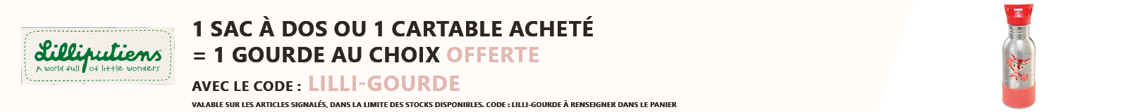 Lilliputiens : 1 sac à dos ou cartable acheté = 1 gourde offerte au choix