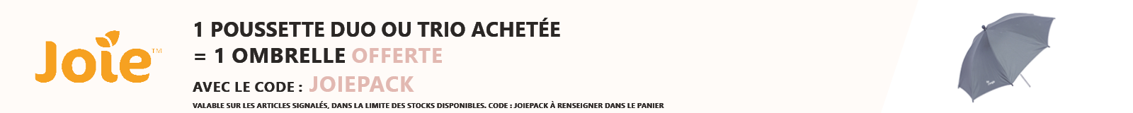 JOIE : Une poussette duo/trio achetée = une ombrelle universelle offerte (coloris aléatoire)