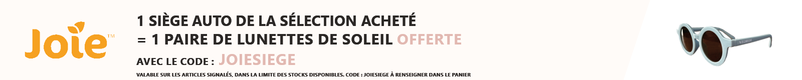 JOIE : Un siège auto de la sélection acheté = une paire de lunette de soleil offerte