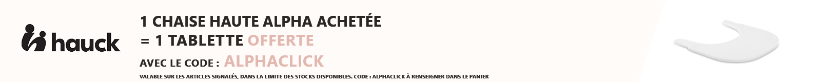 Hauck : Une chaise Alpha Achetée = une tablette Alpha click offerte