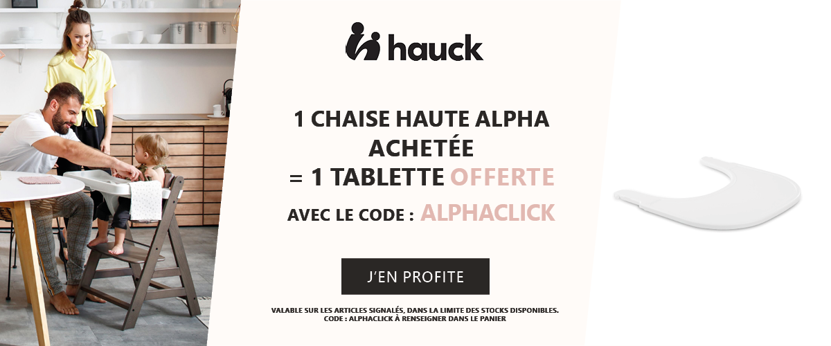Hauck : Une chaise Alpha Achetée = une tablette Alpha click offerte