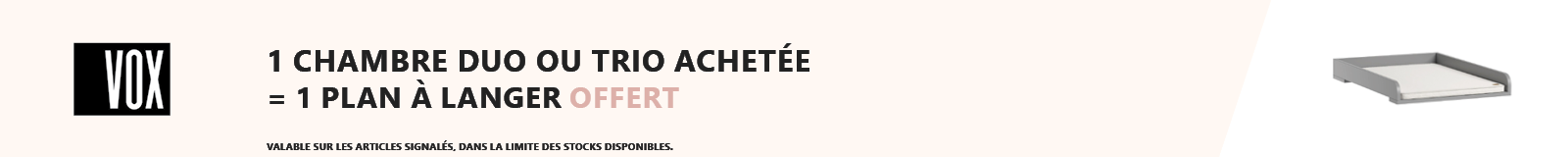 Vox : Une chambre duo ou trio achetée = un plan à langer offert