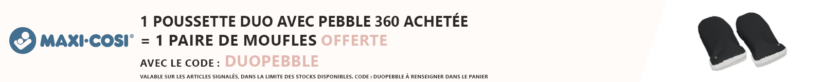 Maxi-Cosi : Un duo Maxi Cosi avec Pebble acheté = des moufles pour poussette offertes