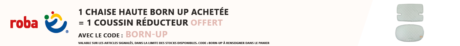 Roba : 1 chaise haute Born up achetée = 1 coussin réducteur offert