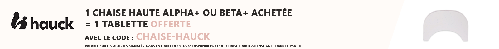 Hauck : 1 chaise haute Alpha+ ou Beta+ acheté = 1 tablette offerte