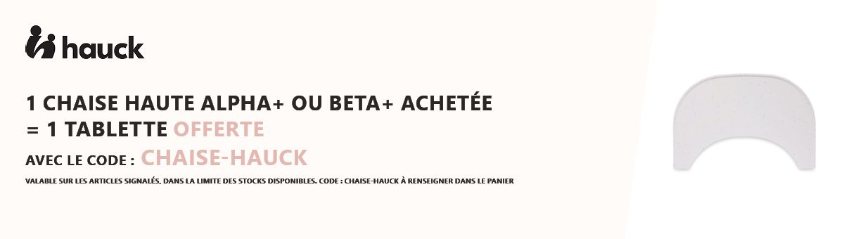 Hauck : 1 chaise haute Alpha+ ou Beta+ acheté = 1 tablette offerte