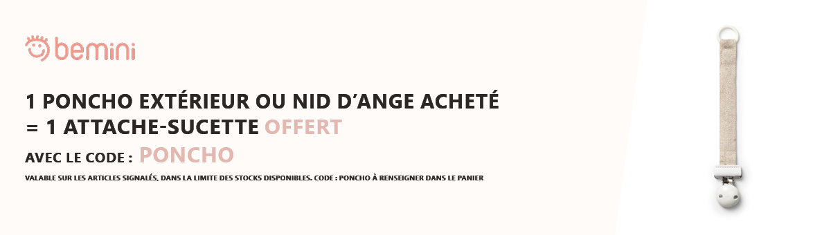 Bemini : 1 poncho extérieur ou nid d'ange acheté = 1 attache sucette offert