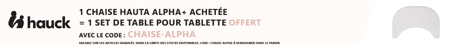 Hauck : 1 chaise haute Alpha+ = 1 set de table pour tablette offert