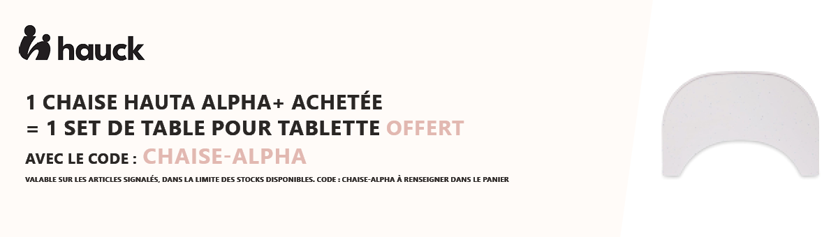 Hauck : 1 chaise haute Alpha+ = 1 set de table pour tablette offert