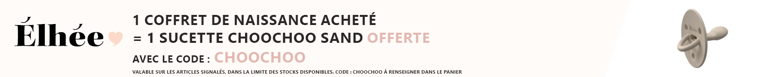 Élhée : 1 coffret naissance acheté = 1 sucette Choochoo Sand offerte