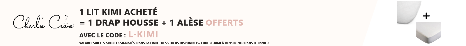 Charlie Crane : 1 lit Kimi acheté = 1 alèse et 1 drap housse offerts