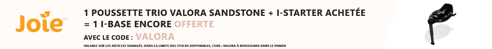 Joie : 1 pack trio Valora Sandstone + siège auto i-Starter acheté = 1 i-Base Encore offerte