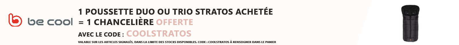 Be Cool : 1 poussette Stratos duo ou trio achetée = 1 chancelière offerte