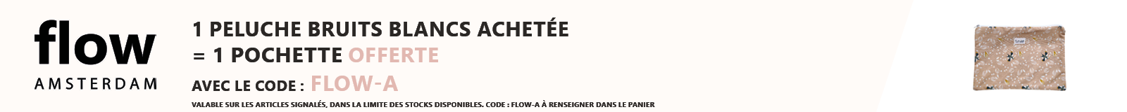 Flow Amsterdam : 1 peluche bruits blancs achetée = 1 pochette offerte