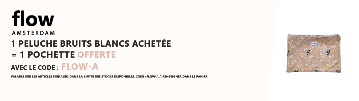Flow Amsterdam : 1 peluche bruits blancs achetée = 1 pochette offerte